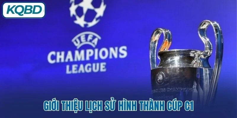 Giới thiệu lịch sử hình thành Cúp C1