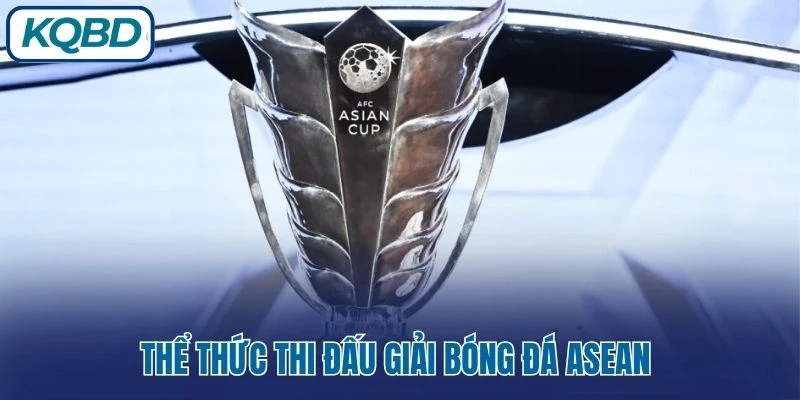 Thể thức thi đấu giải bóng đá Asean 