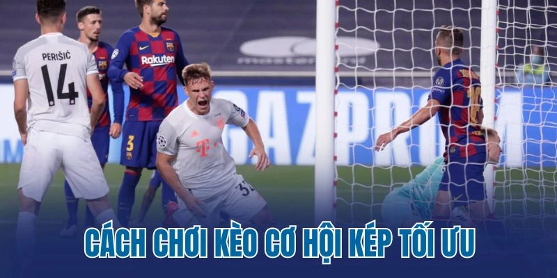 Cách chơi kèo cơ hội kép tối ưu