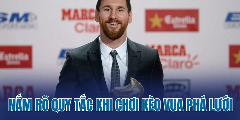 Nắm rõ quy tắc khi chơi kèo vua phá lưới