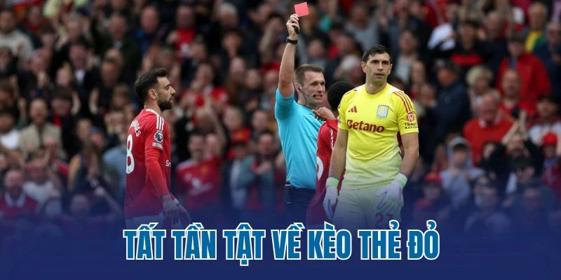 Tất tần tật về kèo thẻ đỏ