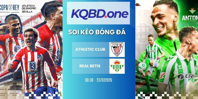 Nhận định soi kèo Athletic Club vs Real Betis - La Liga, 23/03/2026