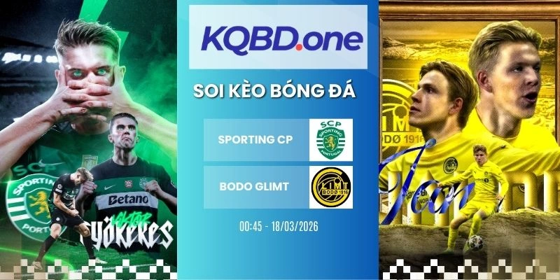 Nhận định soi kèo Sporting CP vs Bodo Glimt - C1, 18/03/2026