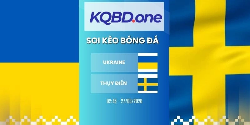 Nhận định soi kèo Ukraine vs Thụy Điển - VLWC, 27/03/2026