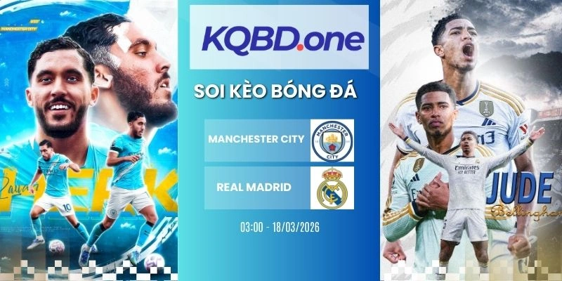 Soi kèo Manchester City vs Real Madrid  - C1, 18/03/2026