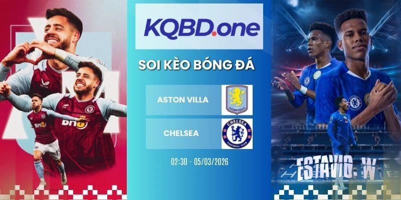 Soi kèo nhà cái Aston Villa vs Chelsea - Ngoại Hạng Anh, 05/03/2026